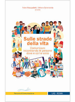 SULLE STRADE DELLA VITA. COMUNICARE INCONTRANDO LE PERSONE DOVE E COME SONO