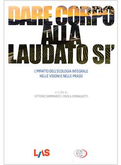 DARE CORPO ALLA LAUDATO SI' L'IMPATTO DELL'ECOLOGIA INTEGRALE