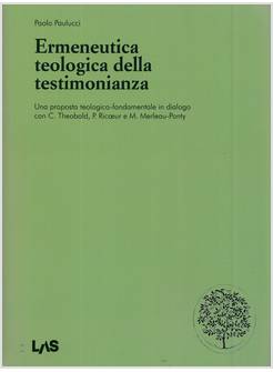 ERMENEUTICA TEOLOGICA DELLA TESTIMONIANAZA. UNA PROPOSTA TEOLOGICO-FONDAMENTALE 