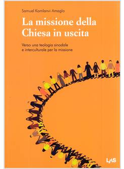 LA MISSIONE DELLA CHIESA IN USCITA VERSO UNA TEOLOGIA SINODALE INTERCULTURALE