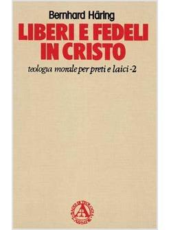 LIBERI E FEDELI IN CRISTO TEOLOGIA MORALE PER PRETI E LAICI 2 LA VERITA' VI FA 