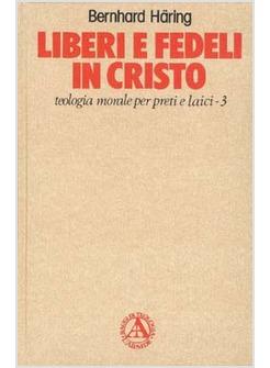 LIBERI E FEDELI IN CRISTO TEOLOGIA MORALE PER PRETI E LAICI 3 TEOLOGIA MORA