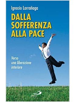 DALLA SOFFERENZA ALLA PACE VERSO UNA LIBERAZIONE INTERIORE