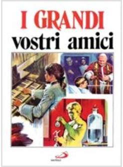 GRANDI VOSTRI AMICI. 97 PERSONAGGI IN IMMAGINI (I)