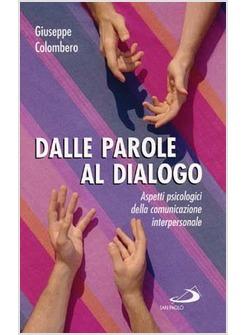 DALLE PAROLE AL DIALOGO ASPETTI PSICOLOGICI DELLA COMUNICAZIONE INTERPERSONALE