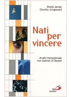 NATI PER VINCERE ANALISI TRANSAZIONALE CON ESERCIZI DI GESTALT