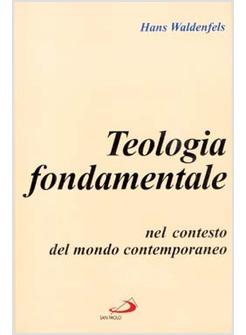 TEOLOGIA FONDAMENTALE NEL CONTESTO DEL MONDO CONTEMPORANEO