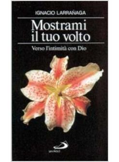 MOSTRAMI IL TUO VOLTO VERSO L'INTIMITA' CON DIO