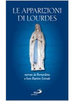 LE APPARIZIONI DI LOURDES NARRATE DA BERNARDETTA