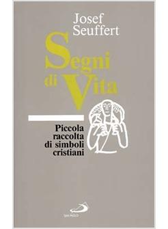 SEGNI DI VITA PICCOLA RACCOLTA DI SIMBOLI CRISTIANI