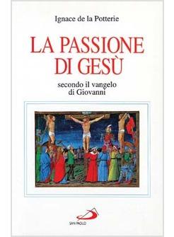 LA PASSIONE DI GESU' SECONDO IL VANGELO DI GIOVANNI TESTO E SPIRITO