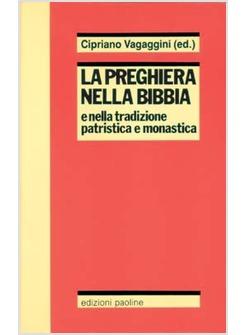 PREGHIERA NELLA BIBBIA E NELLA TRADIZIONE PATRISTICA E MONASTICA (LA)