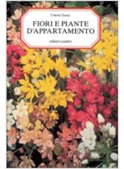 FIORI E PIANTE D'APPARTAMENTO. 800 SPECIE DESCRITTE E ILLUSTRATE