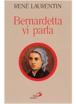BERNARDETTA VI PARLA LA VITA DALLE SUE PAROLE