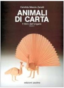 ANIMALI DI CARTA IL LIBRO DELL'ORIGAMI