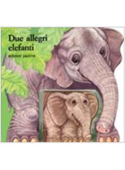 DUE ALLEGRI ELEFANTI
