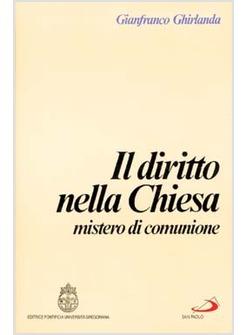 IL DIRITTO NELLA CHIESA. MISTERO DI COMUNIONE. COMPENDIO DI DIRITTO ECCLESIALE