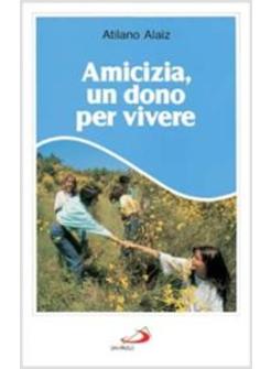 AMICIZIA, UN DONO PER VIVERE