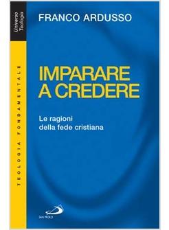 IMPARARE A CREDERE LE RAGIONI DELLA FEDE CRISTIANA