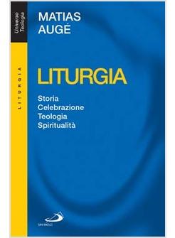 LITURGIA STORIA CELEBRAZIONE TEOLOGIA SPIRITUALITA'