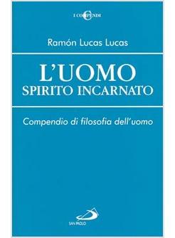 UOMO SPIRITO INCARNATO COMPENDIO DI FILOSOFIA DELL'UOMO (L')