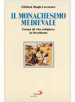 MONACHESIMO MEDIEVALE FORME DI VITA RELIGIOSA IN OCCIDENTE (IL)