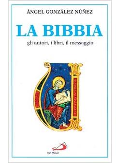 BIBBIA GLI AUTORI I LIBRI IL MESSAGGIO (LA)