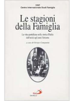 STAGIONI DELLA FAMIGLIA LA VITA QUOTIDIANA NELLA STORIA D'ITALIA DALL'UNITA' (L