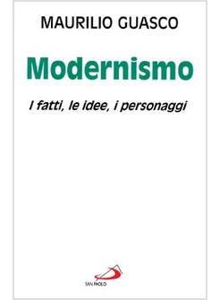 MODERNISMO I FATTI LE IDEE I PERSONAGGI (IL)