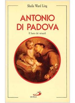 ANTONIO DI PADOVA IL SANTO DEI MIRACOLI