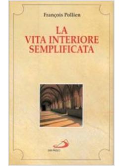 VITA INTERIORE SEMPLIFICATA E RICONDOTTA AL SUO FONDAMENTO (LA)