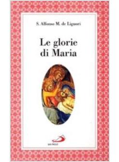 GLORIE DI MARIA LA «SALVE REGINA» LE VIRTU' DI MARIA SANTISSIMA (LE)