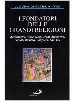 FONDATORI DELLE GRANDI RELIGIONI ZARATHUSTRA MOSè GESù MANI MAOMETTO (I)