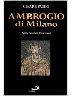 AMBROGIO DI MILANO AZIONE E PENSIERO DI UN VESCOVO