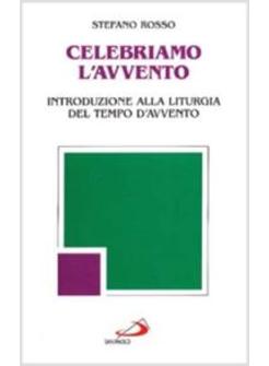 CELEBRIAMO L'AVVENTO. INTRODUZIONE ALLA LITURGIA DEL TEMPO D'AVVENTO