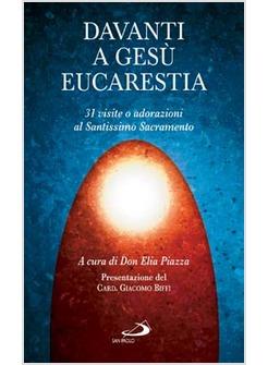 DAVANTI A GESU' EUCARISTIA 31 VISITE O ADORAZIONI AL SANTISSIMO SACRAMENTO