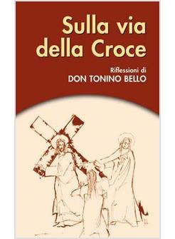 SULLA VIA DELLA CROCE RIFLESSIONI DI DON TONINO BELLO