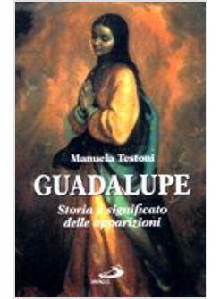 GUADALUPE STORIA E SIGNIFICATO DELLE APPARIZIONI