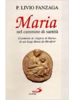 MARIA NEL CAMMINO DI SANTITA' COMMENTO AL «SEGRETO DI MARIA» DI SAN LUIGI MARIA