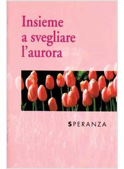 INSIEME A SVEGLIARE L'AURORA SPERANZA