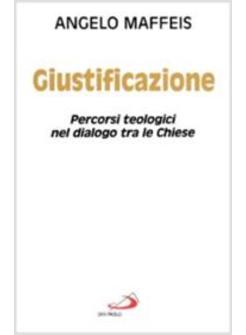 GIUSTIFICAZIONE PERCORSI TEOLOGICI NEL DIALOGO TRA LE CHIESE