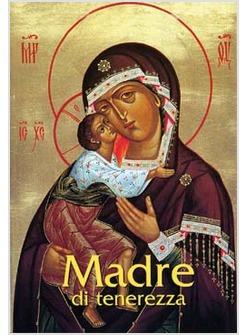 MADRE DI TENEREZZA PREGHIERE A MARIA