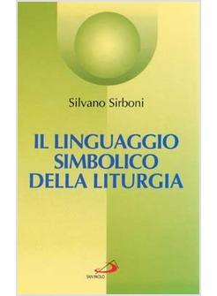 LINGUAGGIO SIMBOLICO DELLA LITURGIA (IL)