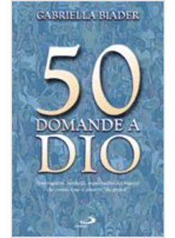 CINQUANTA DOMANDE A DIO INTERROGATIVI CURIOSITA' INQUIETUDINI DEI RAGAZZI