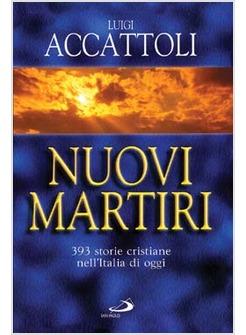 NUOVI MARTIRI 393 STORIE CRISTIANE NELL'ITALIA DI OGGI