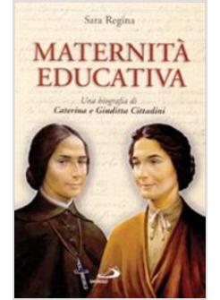 MATERNITA' EDUCATIVA UNA BIOGRAFIA DI CATERINA E GIUDITTA CITTADINI