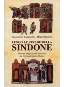 LUNGO LE STRADE DELLA SINDONE RICERCA DEI POSSIBILI ITINERARI DA GERUSALEMME A