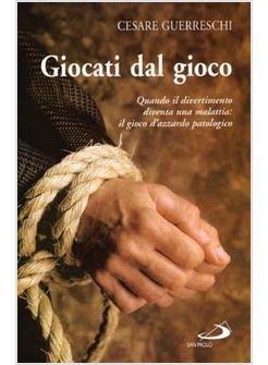 GIOCATI DAL GIOCO QUANDO IL DIVERTIMENTO DIVENTA UNA MALATTIA IL GIOCO