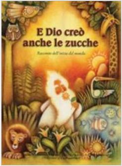 E DIO CREO' ANCHE LE ZUCCHE