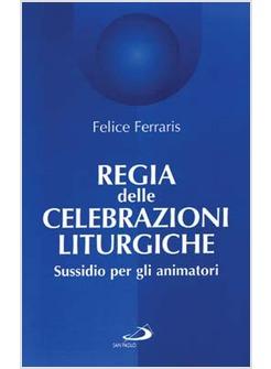 REGIA DELLE CELEBRAZIONI LITURGICHE SUSSIDIO PER GLI ANIMATORI